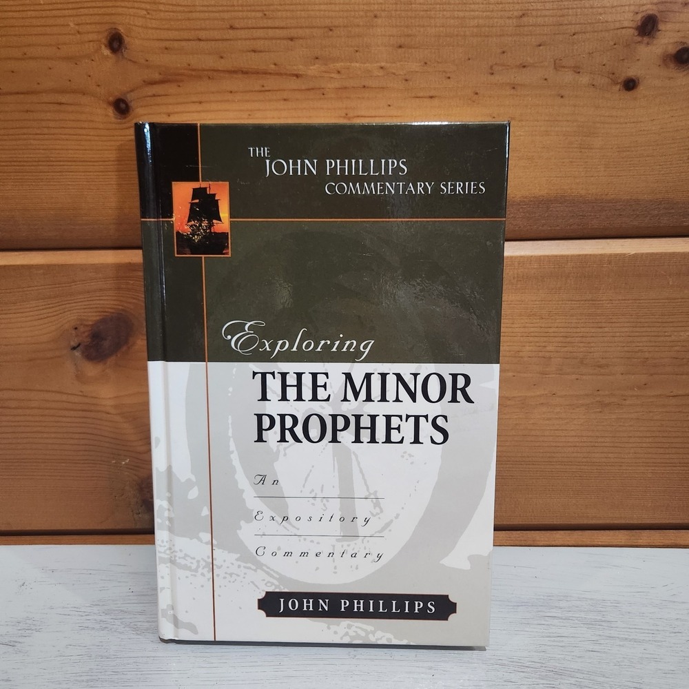 Exploring the Minor Prophets: An Expository‎ Commentary by D.Min. Phillips, John